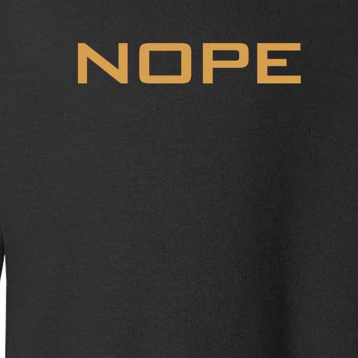 Nope | Funny Grumpy Sarcastic Sarcasm Bad Attitude Toddler Sweatshirt