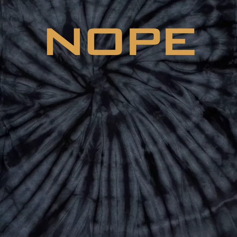 Nope | Funny Grumpy Sarcastic Sarcasm Bad Attitude Tie-Dye T-Shirt