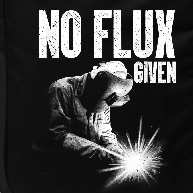 No Flux Given Best Welding Art For Dad Welder Arc Welding Metal Worker Impact Tech Backpack