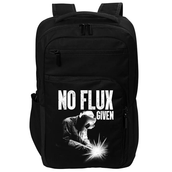 No Flux Given Best Welding Art For Dad Welder Arc Welding Metal Worker Impact Tech Backpack