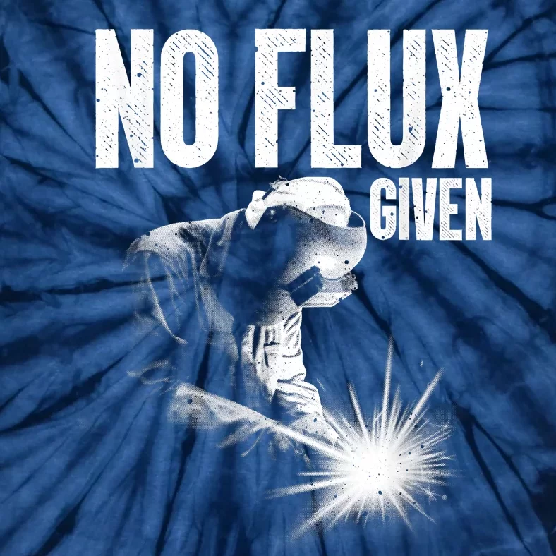 No Flux Given Best Welding Art For Dad Welder Arc Welding Metal Worker Tie-Dye T-Shirt