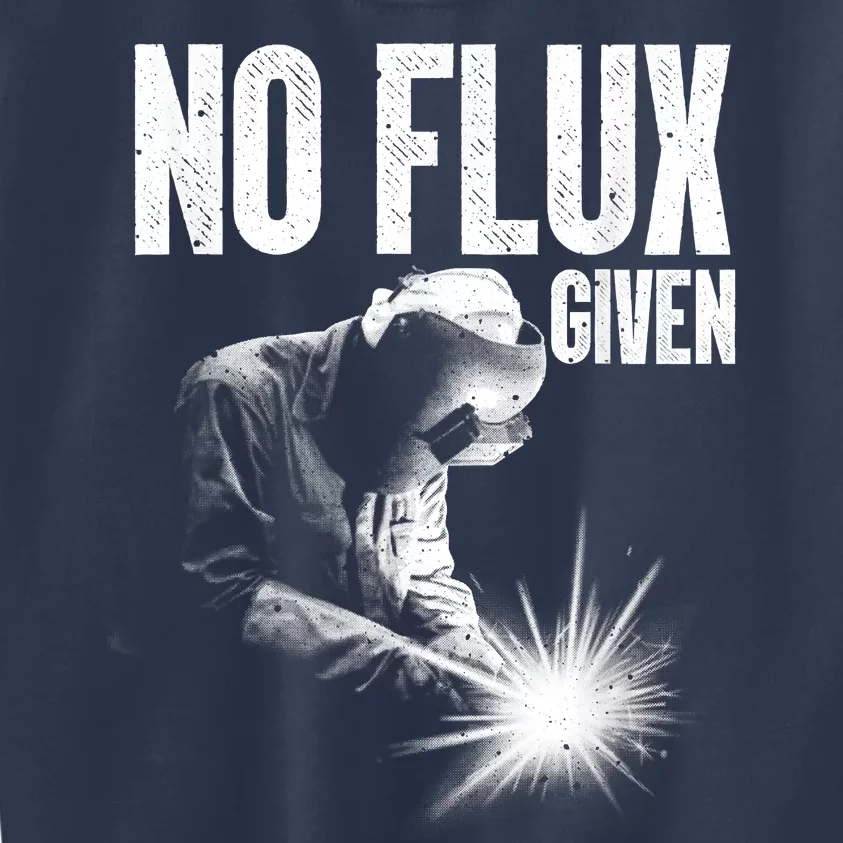 No Flux Given Best Welding Art For Dad Welder Arc Welding Metal Worker Kids Sweatshirt