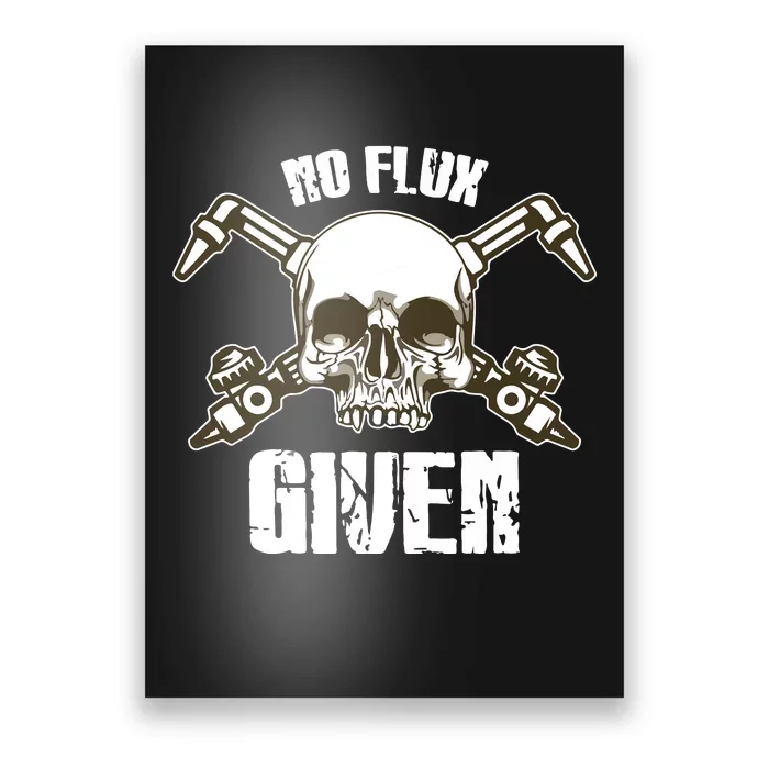 No Flux Given Skull Torch Craftsman Welding Welder Gift Poster