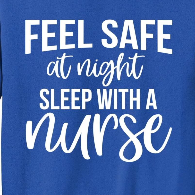 Nurse Funny Gift Feel Safe At Night Sleep With A Nurse Funny Gift Sweatshirt