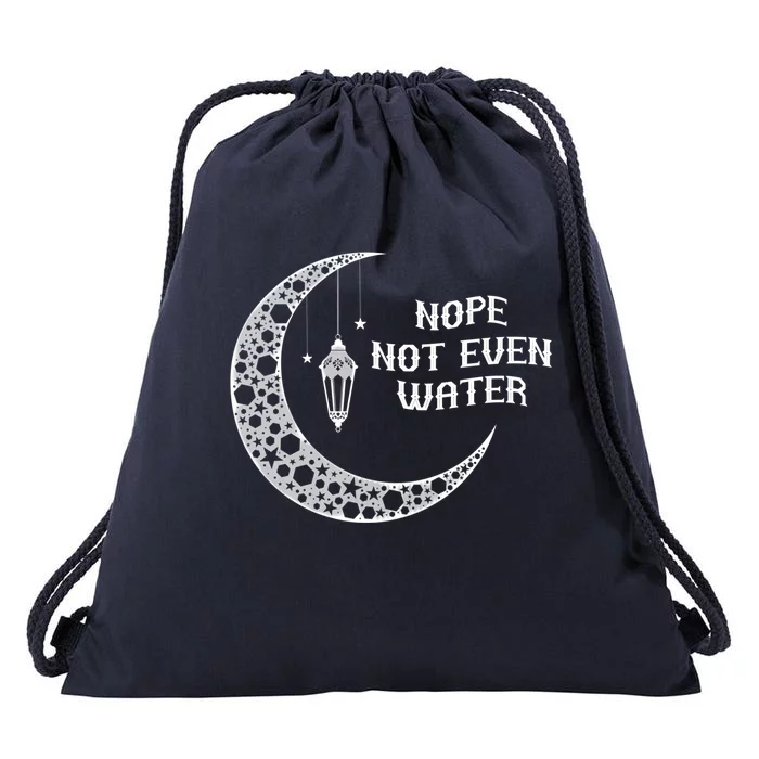 Nope Funny Gift Not Even Water Humor Funny Ramadan Gift Drawstring Bag