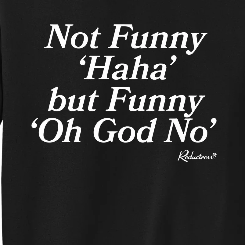 Not Funny Haha But Funny Oh God No Sweatshirt