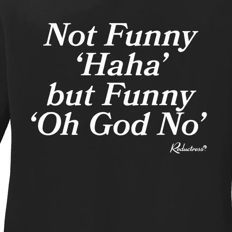 Not Funny Haha But Funny Oh God No Ladies Long Sleeve Shirt