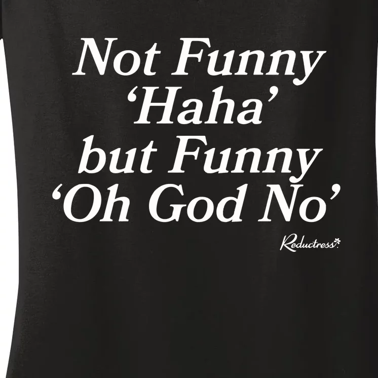 Not Funny Haha But Funny Oh God No Women's V-Neck T-Shirt