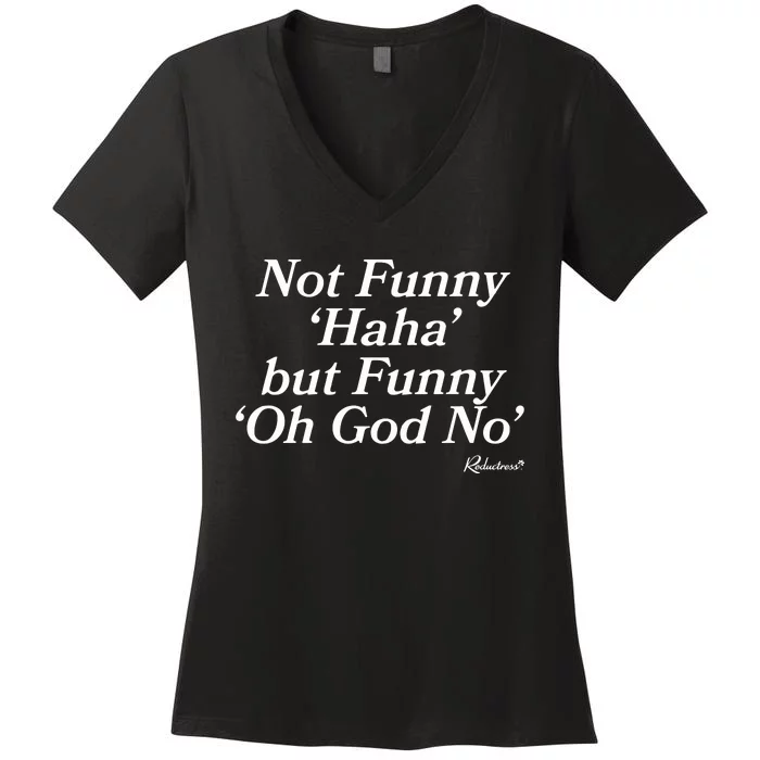 Not Funny Haha But Funny Oh God No Women's V-Neck T-Shirt