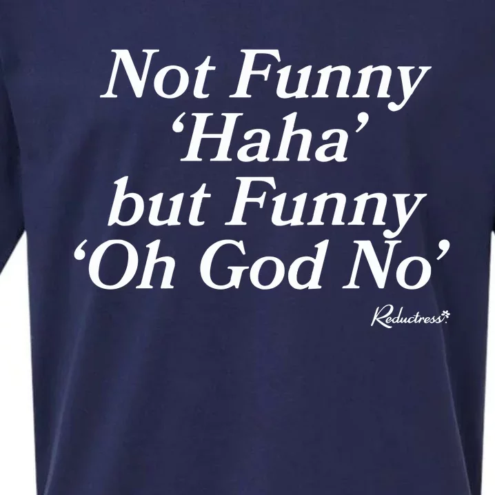 Not Funny Haha But Funny Oh God No Sueded Cloud Jersey T-Shirt