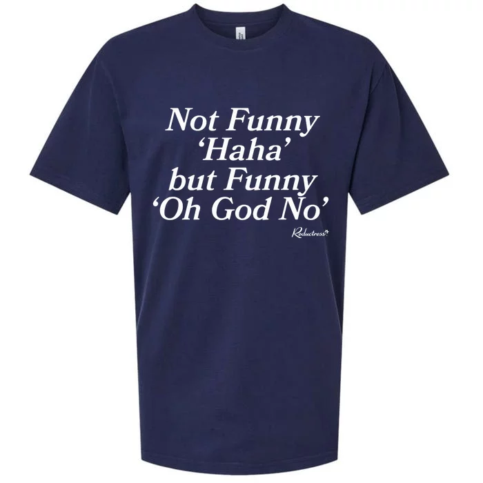 Not Funny Haha But Funny Oh God No Sueded Cloud Jersey T-Shirt