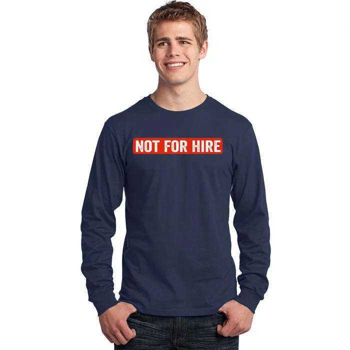 Not For Hire funny jokes sarcastic Tall Long Sleeve T-Shirt