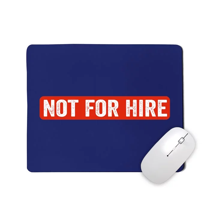 Not For Hire funny jokes sarcastic Mousepad