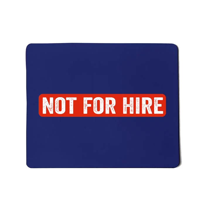 Not For Hire funny jokes sarcastic Mousepad