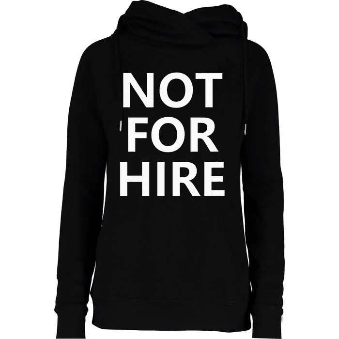 Not For Hire Funny Jokes Sarcastic Womens Funnel Neck Pullover Hood