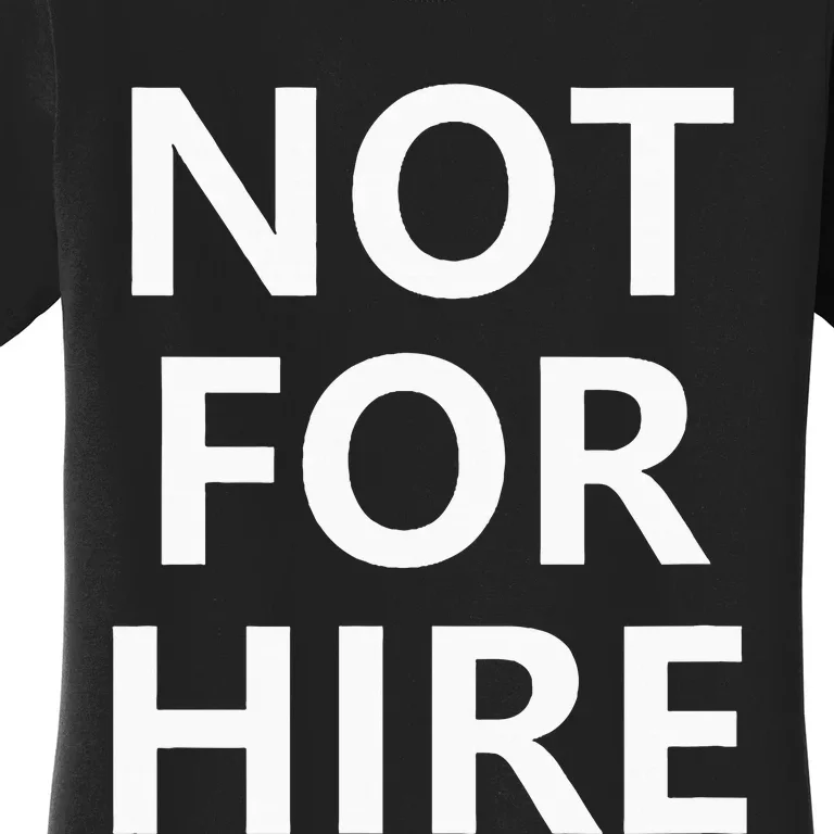 Not For Hire Funny Jokes Sarcastic Women's T-Shirt