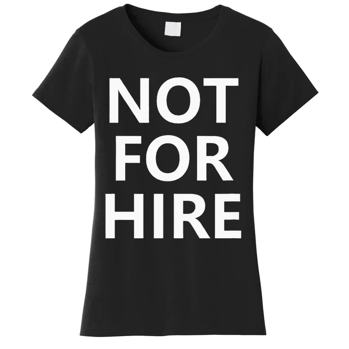 Not For Hire Funny Jokes Sarcastic Women's T-Shirt