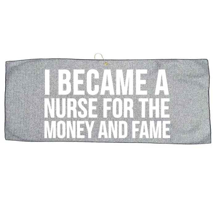 Nurse Funny I Became A Nurse For The Money And Fame Gift Large Microfiber Waffle Golf Towel