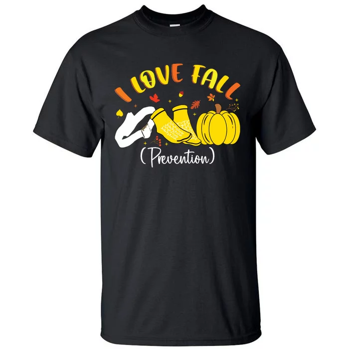 Nurse Fall I Love Fall Prevention Fall Physical Therapy Tall T-Shirt