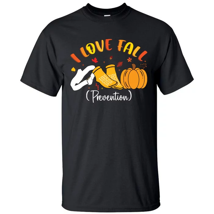 Nurse Fall I Love Fall Prevention Fall Physical Therapy Tall T-Shirt