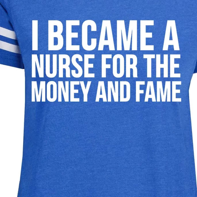 Nurse Funny I Became A Nurse For The Money And Fame Gift Enza Ladies Jersey Football T-Shirt