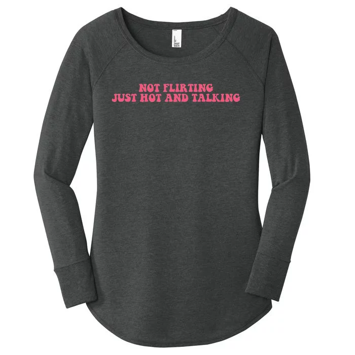 Not Flirting Just Hot And Talking Quote Women's Perfect Tri Tunic Long Sleeve Shirt