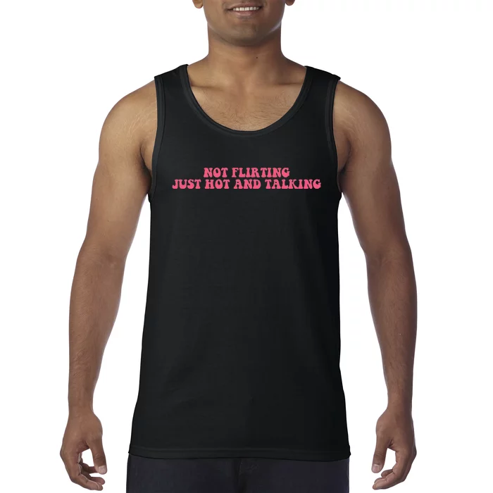 Not Flirting Just Hot And Talking Quote Tank Top