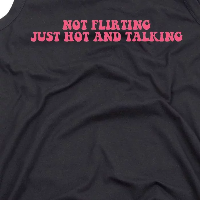 Not Flirting Just Hot And Talking Quote Tank Top