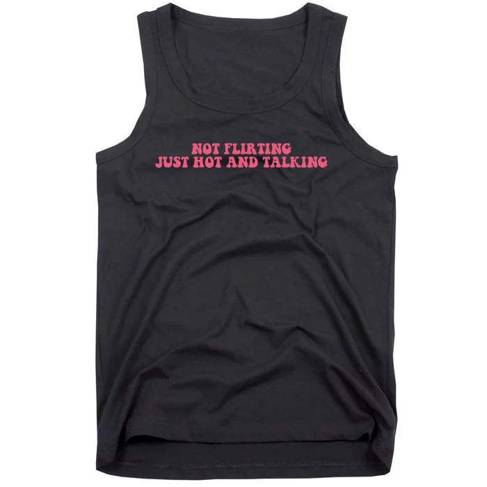 Not Flirting Just Hot And Talking Quote Tank Top