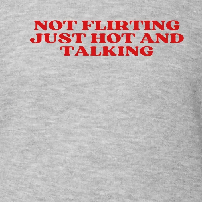 Not Flirting Just Hot And Talking Y2k Aesthetic Toddler Sweatshirt