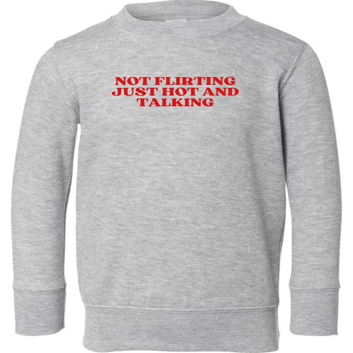 Not Flirting Just Hot And Talking Y2k Aesthetic Toddler Sweatshirt