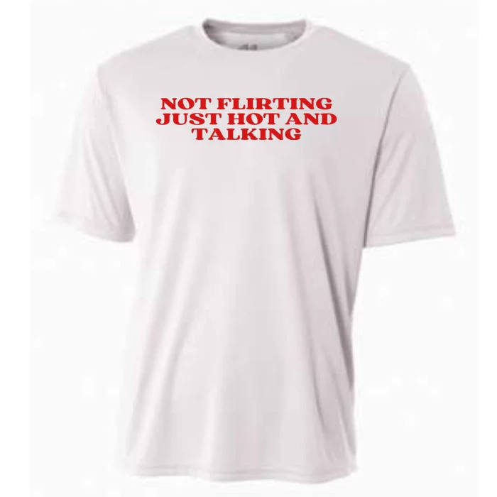 Not Flirting Just Hot And Talking Y2k Aesthetic Cooling Performance Crew T-Shirt