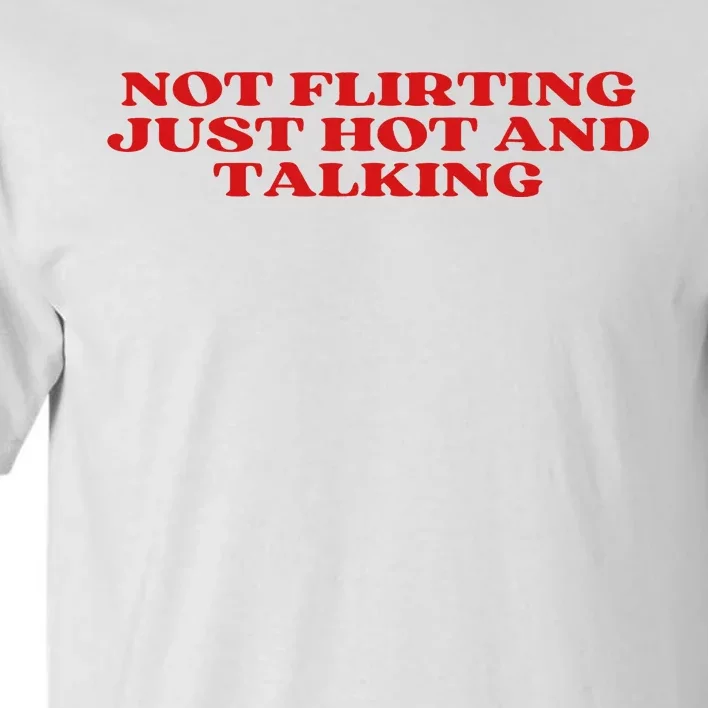 Not Flirting Just Hot And Talking Y2k Aesthetic Tall T-Shirt