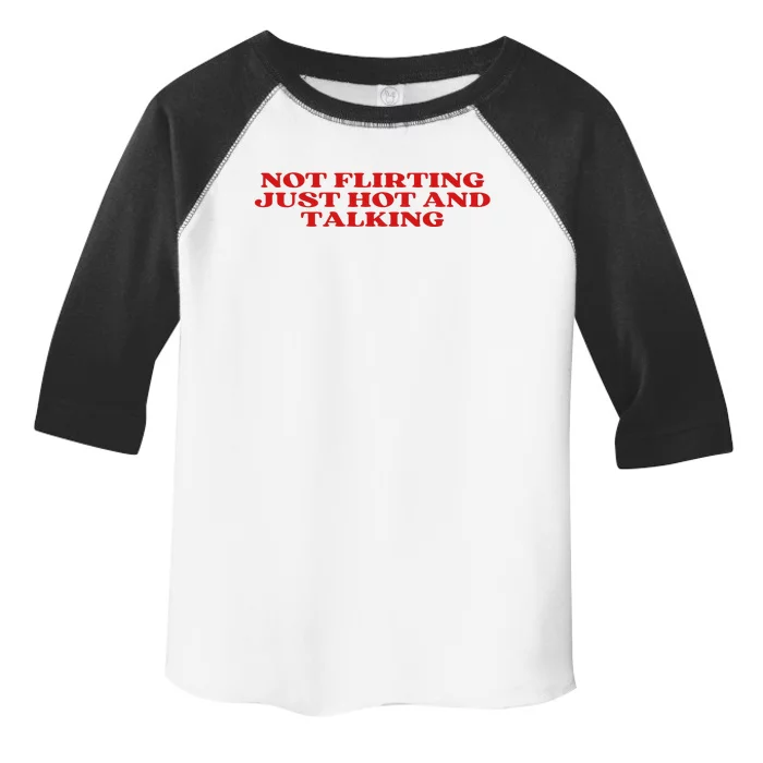 Not Flirting Just Hot And Talking Y2k Aesthetic Toddler Fine Jersey T-Shirt