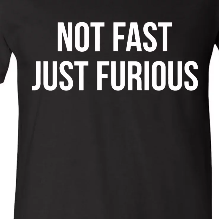 Not Fast Just Furious V-Neck T-Shirt