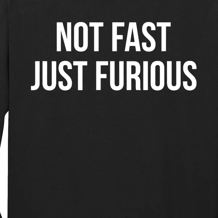 Not Fast Just Furious Tall Long Sleeve T-Shirt