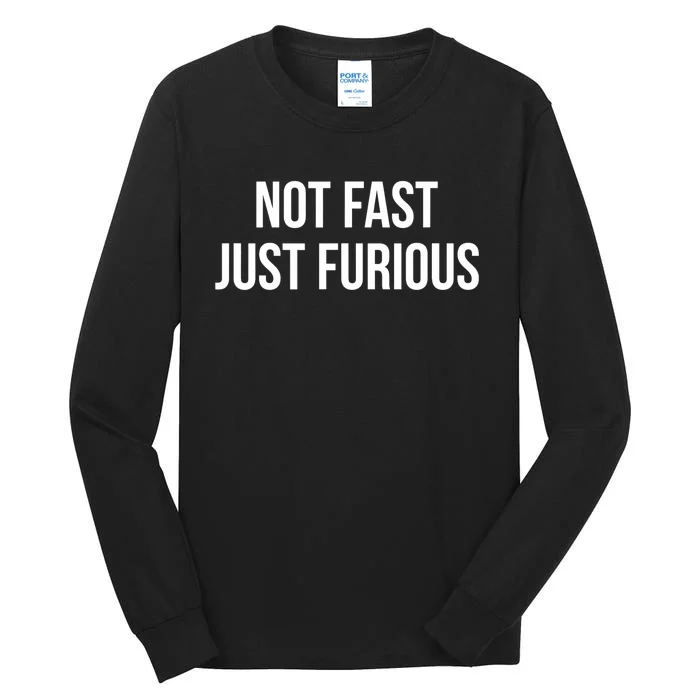 Not Fast Just Furious Tall Long Sleeve T-Shirt