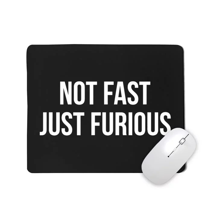 Not Fast Just Furious Mousepad