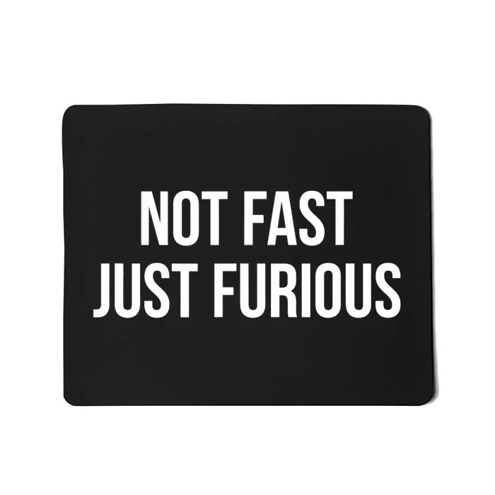 Not Fast Just Furious Mousepad