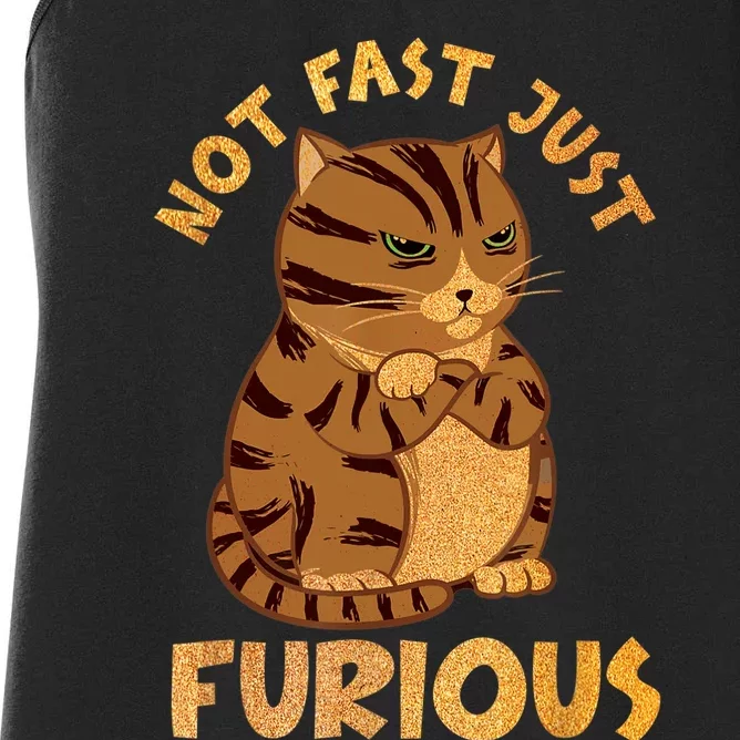 Not Fast Just Furious Funny Cute Grumpy Fat Cat Pet Lovers Women's Racerback Tank