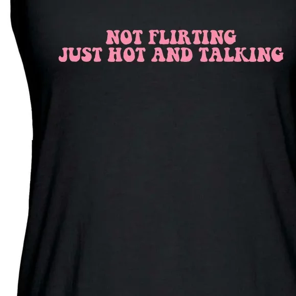 Not Flirting Just Hot And Talking Quote Ladies Essential Flowy Tank