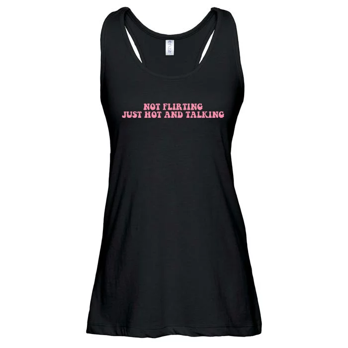 Not Flirting Just Hot And Talking Quote Ladies Essential Flowy Tank