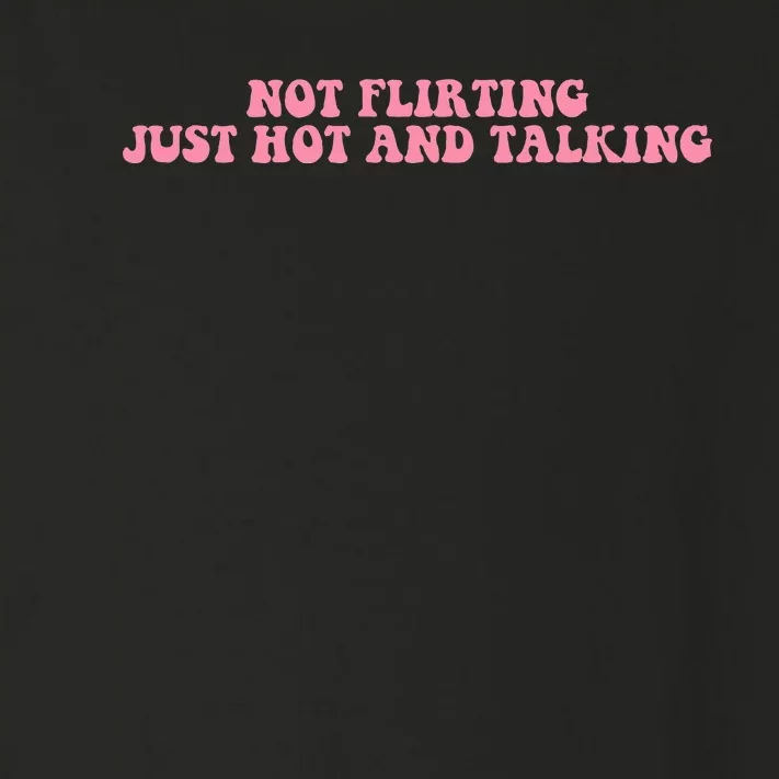 Not Flirting Just Hot And Talking Quote Toddler Long Sleeve Shirt