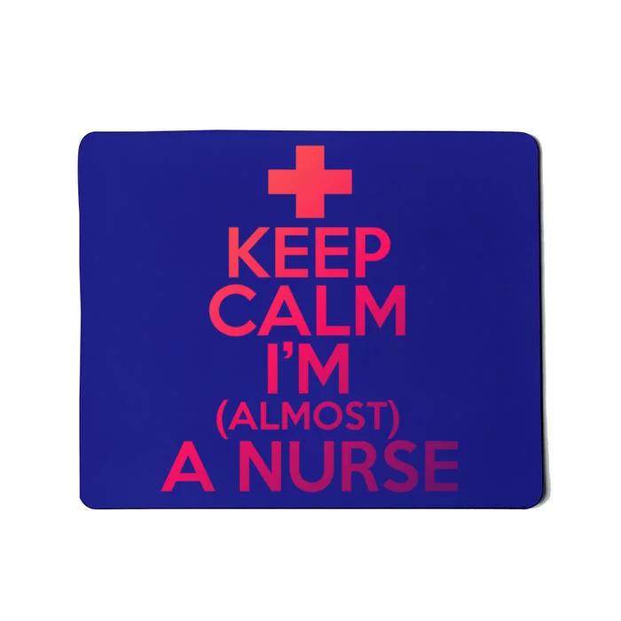 Nurse Funny Keep Calm Im Almost A Nurse Great Gift Mousepad