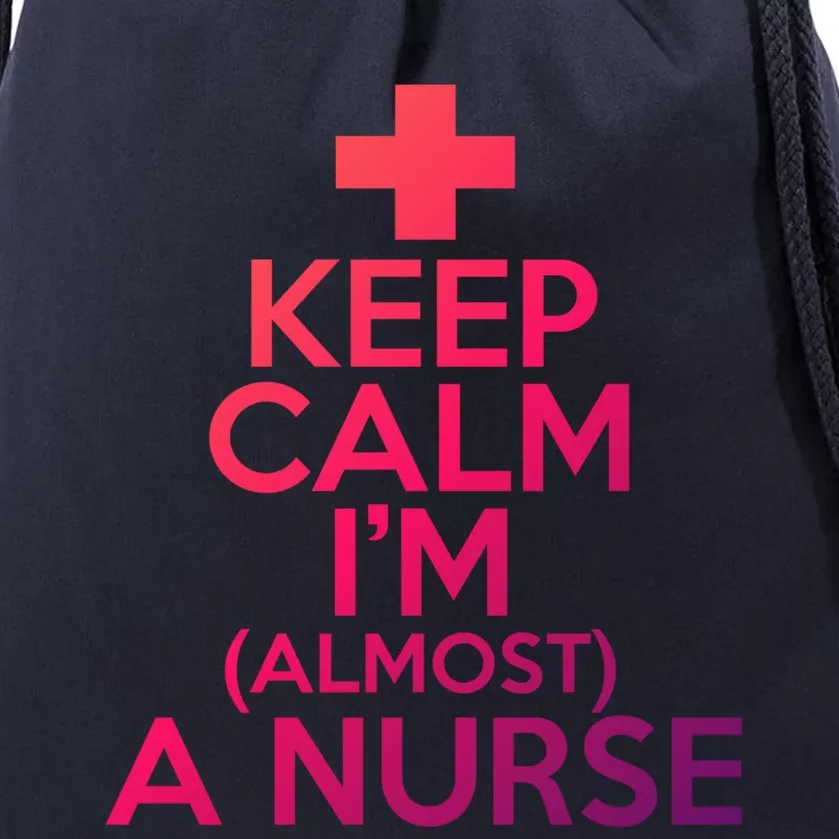 Nurse Funny Keep Calm Im Almost A Nurse Great Gift Drawstring Bag