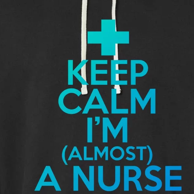 Nurse Funny Keep Calm Im Almost A Nurse Great Gift Garment-Dyed Fleece Hoodie