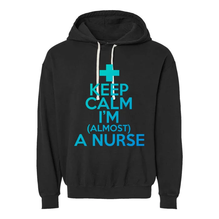 Nurse Funny Keep Calm Im Almost A Nurse Great Gift Garment-Dyed Fleece Hoodie