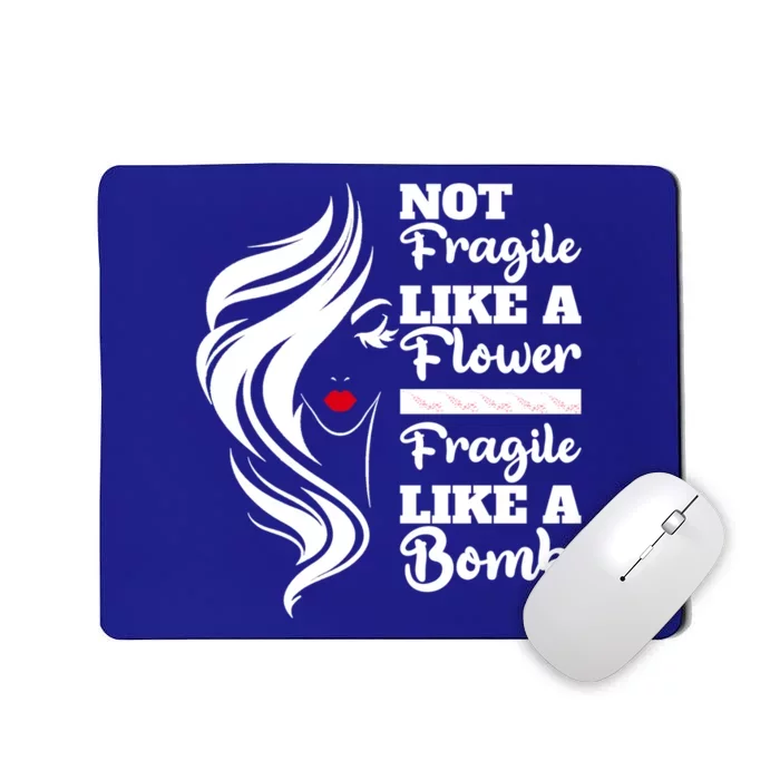 Not Fragile Like A Flower Fragile Like A Bomb Pride Gift Mousepad