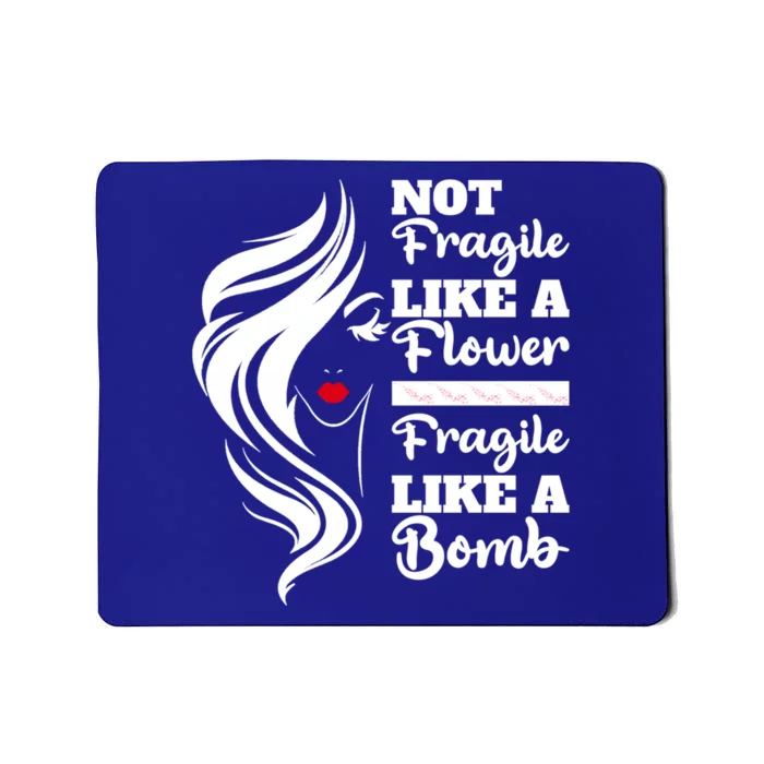 Not Fragile Like A Flower Fragile Like A Bomb Pride Gift Mousepad