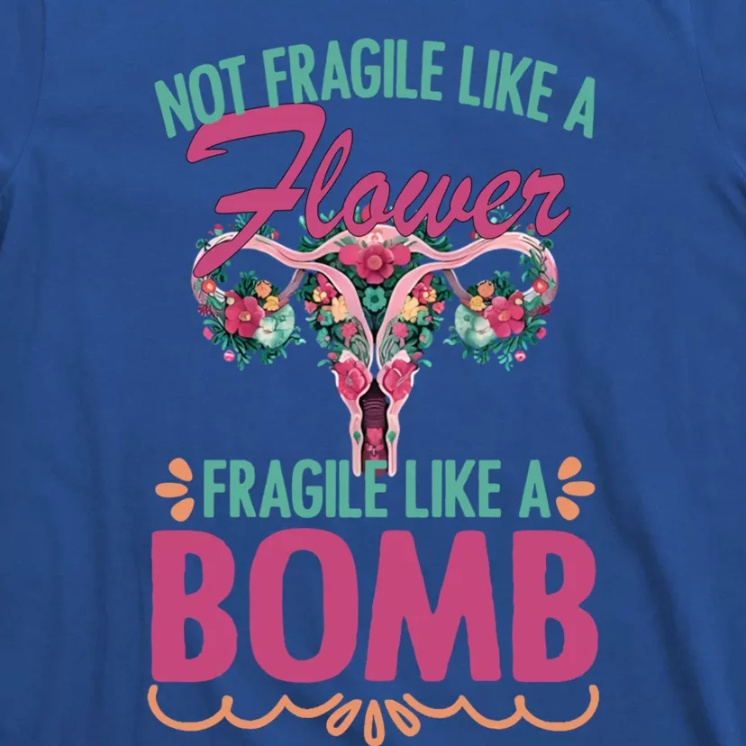 Not Fragile Like A Flower Fragile Like A Bomb Funny Quotes Gift T-Shirt